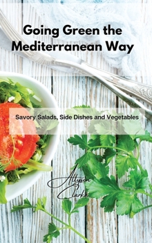 Hardcover Going Green the Mediterranean Way: Savory Salads, Side Dishes and Vegetables Book