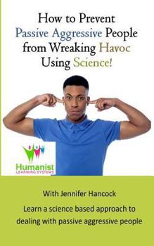 Paperback How to prevent passive aggressive people from wreaking havoc using science Book