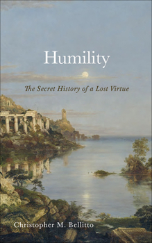 Hardcover Humility: The Secret History of a Lost Virtue Book