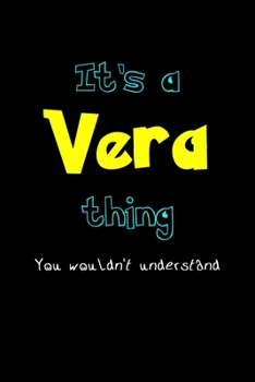 It's A Vera Thing, You Wouldn't Understand: Personalized Notebook Journal With Name Blank Lined Customized Diary Logbook Gifts