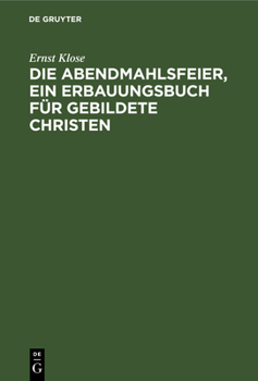 Hardcover Die Abendmahlsfeier, Ein Erbauungsbuch Für Gebildete Christen [German] Book