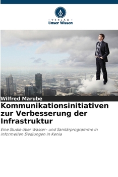 Kommunikationsinitiativen zur Verbesserung der Infrastruktur (German Edition)