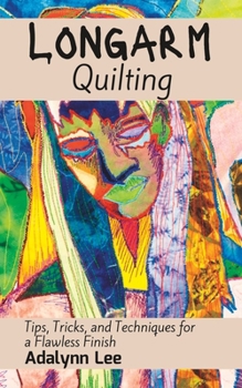 Paperback Longarm Quilting: Tips, Tricks, and Techniques for a Flawless Finish Book