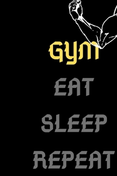 GYM SLEEP EAT REPEAT : Motivational Notebook & journal ,  Diary , sports motivation ,  100 Pages/ 6x9 inch