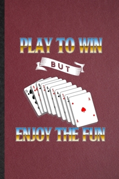 Paperback Play to Win but Enjoy the Fun: Lined Notebook For Lucky Card Game Player. Funny Ruled Journal For Poker Lover Fan Team. Unique Student Teacher Blank Book