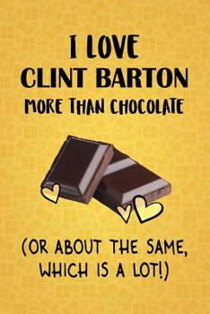 Paperback I Love Clint Barton More Than Chocolate (Or About The Same, Which Is A Lot!): Clint Barton Designer Notebook Book