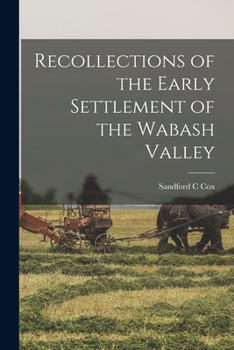 Recollections of the early settlement of the Wabash Valley