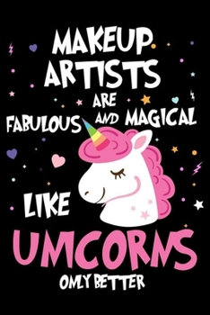 Makeup Artists Are Fabulous And Magical Like Unicorns Only Better: Unicorn Notebook, Productivity Planner, Schedule Book For Appointments, To Do List Notepad for Women, Daily Work Journal