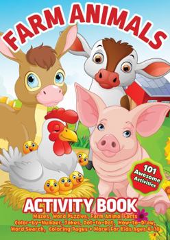 Farm Animal Activity Book: 101 Awesome Activities: Mazes, Word Puzzles, Farm Animal Facts Color-by-Number, Jokes, Dot-to-Dot, How-to-Draw, Word Search, Coloring Pages + More! For Kids Ages 4-10