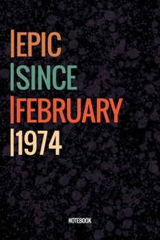 Epic Since February 1974 Notebook: Lined Notebook / Journal Diary Gift, 120 Pages, 6x9, Soft Cover, Matte Finish For People Born In February 1974
