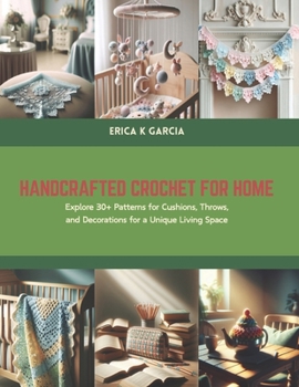Paperback Handcrafted Crochet for Home: Explore 30+ Patterns for Cushions, Throws, and Decorations for a Unique Living Space Book