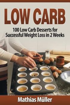 Paperback Low Carb Recipes: 100 Low Carb Desserts for Successful Weight Loss in 2 Weeks Book