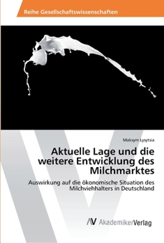 Paperback Aktuelle Lage und die weitere Entwicklung des Milchmarktes [German] Book