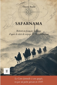 Safarnama: 1ère réécriture intégrale en français moderne du récit de voyage : "Safarnama" de Nasir Khusraw. (Orient et Levant) (French Edition)