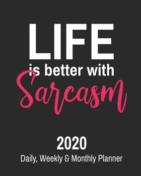 Paperback Life is Better With Sarcasm: 2020 Daily, Weekly & Monthly Planner: Funny Cuss Word Journal & Agenda Calendar Filled with Motivational Swear Word Qu Book