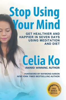 Paperback Stop Using Your Mind: Get Healthier and Happier in Seven Days Using Meditation and Diet Book