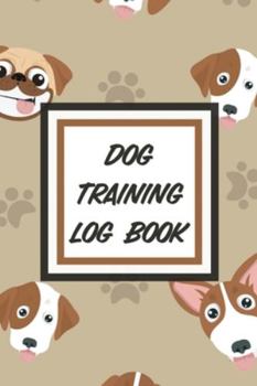 Paperback Dog Training Log Book: For Pet Owners - Gently Good Behavior - Raising and Teaching New Puppy Book