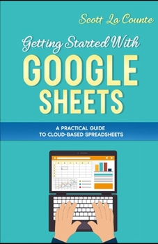 Paperback Getting Started With Google Sheets: A Practical Guide to Cloud-Based Spreadsheets Book
