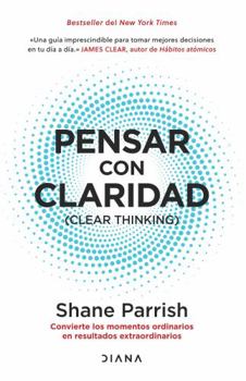 Paperback Pensar Con Claridad / Clear Thinking: Convierte Los Momentos Ordinarios En Resultados Extraordinarios / Turning Ordinary Moments Into Extraordinary Re Book