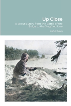 Up Close: A Scout's Story from the Battle of the Bulge to the Siegfried Line