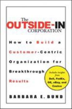 Hardcover The Outside-In Corporation: How to Build a Customer-Centric Organization for Breakthrough Results Book