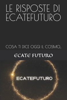 Paperback Le Risposte Di Ecatefuturo: Cosa Ti Dice Oggi Il Cosmo... [Italian] Book
