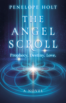 Paperback The Angel Scroll: Prophecy. Destiny. Love - A Novel Book