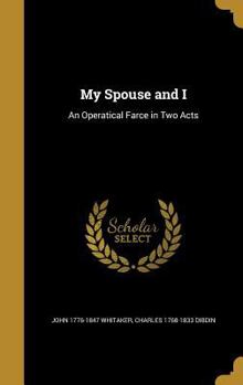 Hardcover My Spouse and I: An Operatical Farce in Two Acts Book