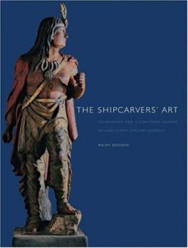 Hardcover The Shipcarvers' Art: Figureheads and Cigar-Store Indians in Nineteenth-Century America Book