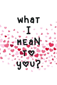 What I Mean To You: A Couples Journal With Daily Questions And Answers To Spark Fun And Meaningful