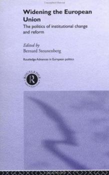 Widening the European Union: The Politics of Institutional Change and Reform (Routledge Advances in European Politics, 5)