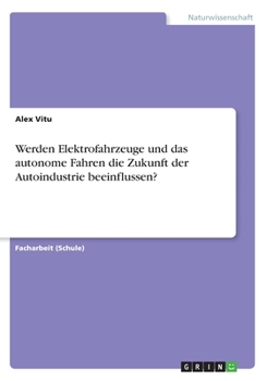 Paperback Werden Elektrofahrzeuge und das autonome Fahren die Zukunft der Autoindustrie beeinflussen? [German] Book