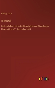 Hardcover Bismarck: Rede gehalten bei der Gedächtnisfeier der Königsberger Universität am 11. Dezember 1898 [German] Book