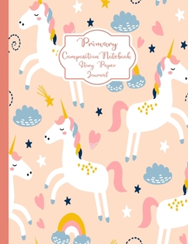 Primary Composition Notebook Story Paper Journal: Cute rainbow unicorn Primary journal for girs | Primary Composition Notebook - Story Journal For ... For Kids (Cute rainbow unicorn series)