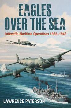 Hardcover Eagles Over the Sea, 1935-42: The History of Luftwaffe Maritime Operations Book