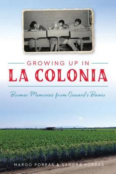 Paperback Growing Up in La Colonia: Boomer Memories from Oxnard's Barrio Book