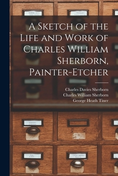 Paperback A Sketch of the Life and Work of Charles William Sherborn, Painter-etcher Book