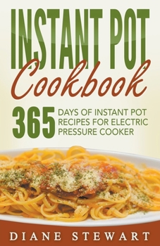 Paperback Instant Pot Cookbook: 365 Days Of Instant Pot Recipes For Electric Pressure Cooker Book