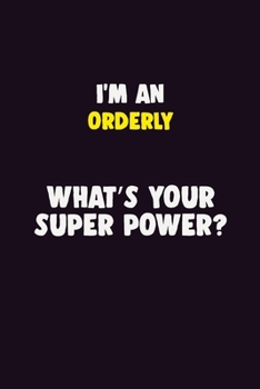 Paperback I'M An Orderly, What's Your Super Power?: 6X9 120 pages Career Notebook Unlined Writing Journal Book