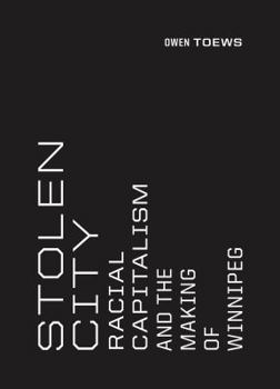 Paperback Stolen City: Racial Capitalism and the Making of Winnipeg Book
