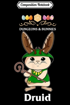 Paperback Composition Notebook: Dungeons and Bunnies Druid Easter RPG D20 Dragons Gamers Journal/Notebook Blank Lined Ruled 6x9 100 Pages Book