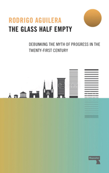 Paperback The Glass Half-Empty: Debunking the Myth of Progress in the Twenty-First Century Book