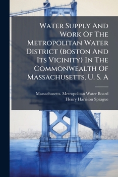 Paperback Water Supply and Work of the Metropolitan Water District (Boston and Its Vicinity) in the Commonwealth of Massachusetts, U. S. A. Book