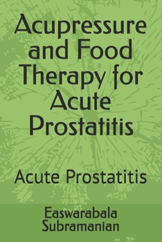 Acupressure and Food Therapy for Acute Prostatitis: Acute Prostatitis (Common People Medical Books - Part 3)