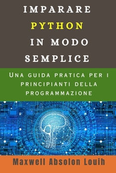 Paperback Imparare Python in Modo Semplice: Una guida pratica per i principianti della programmazione [Italian] Book