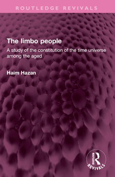 Paperback The Limbo People: A Study of the Constitution of the Time Universe Among the Aged Book