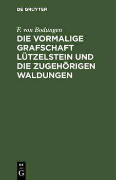 Hardcover Die Vormalige Grafschaft Lützelstein Und Die Zugehörigen Waldungen [German] Book