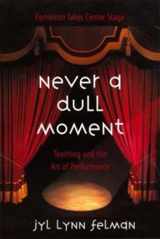 Paperback Never A Dull Moment: Teaching and the Art of Performance Book
