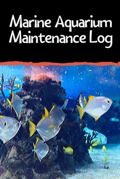 Paperback Marine Aquarium Maintenance Log: Customized Reef Fish Tank Maintenance Record Book. Great For Monitoring Water Parameters, Water Change Schedule, And Book