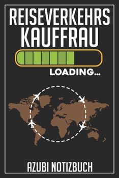 Reiseverkehrskauffrau Loading… Azubi Notizbuch: 120 Seiten Liniert im Format A5 (6x9 Zoll) mit Soft Cover Glänzend. (German Edition)